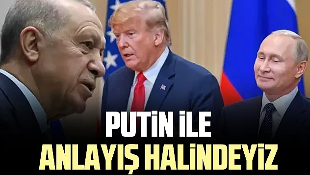 PUTiN iLE ANLAYIŞ HALiNDEYiZ