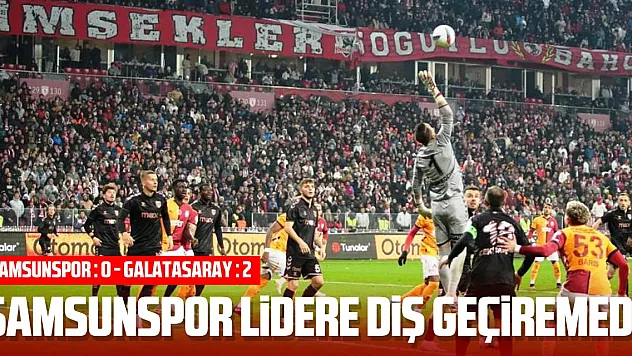 Trendyol Süper Lig: Samsunspor: 0 – Galatasaray: 2 (Maç sonucu)