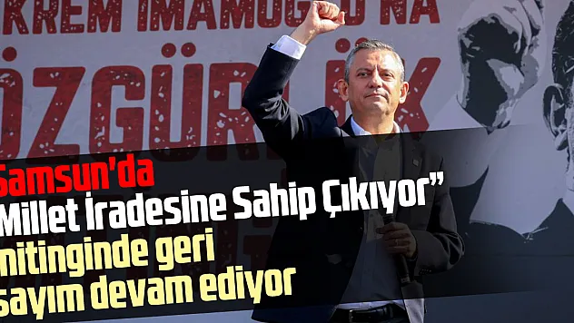 Samsun'da 'Millet İradesine Sahip Çıkıyor' mitinginde geri sayım devam ediyor