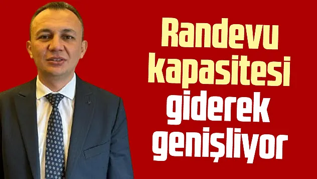 Randevu kapasitesi giderek genişliyor