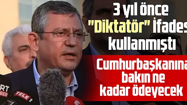 3 yıl önce  'Diktatör' İfadesi  kullanmıştı, Cumhurbaşkanına bakın ne  kadar ödeyecek