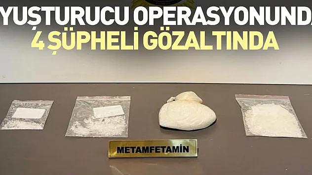 Uyuşturucu operasyonunda 4 şüpheli gözaltında