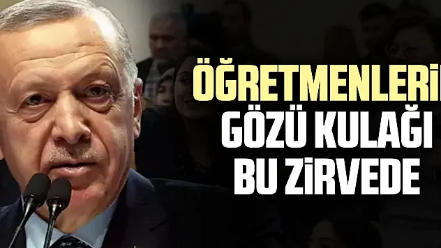 Öğretmenlerin gözü kulağı Bu zirvede