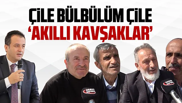 ÇİLE BÜLBÜLÜM ÇİLE 'AKILLI KAVŞAKLAR'