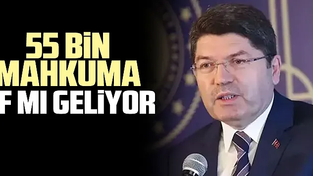 55 bin mahkuma af mı geliyor