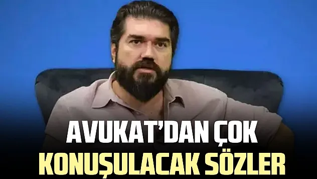 AVUKAT'DAN ÇOK KONUŞULACAK SÖZLER
