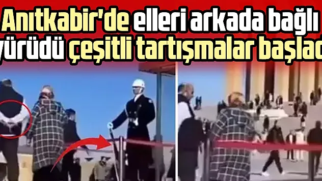 Anıtkabir'de elleri arkada bağlı yürüdü çeşitli tartışmalar başladı