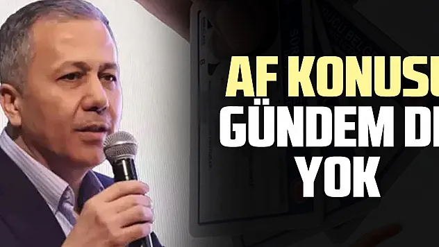 AF KONUSU  GÜNDEM DE YOK