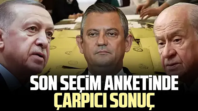 Son seçim anketinde çarpıcı sonuç