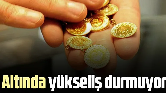 Altında yükseliş durmuyor