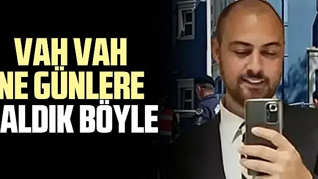 VAH VAH NE GÜNLERE KALDIK BÖYLE