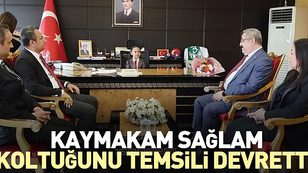 Kaymakam Sağlam koltuğunu temsili devretti