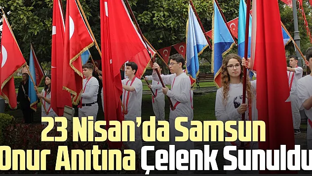 23 Nisan'da Samsun Onur Anıtına Çelenk Sunuldu