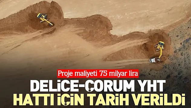 Delice-Çorum YHT hattı için tarih verildi