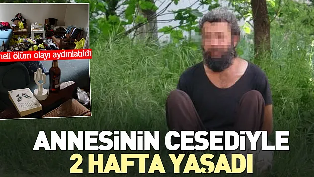 Annesinin cesediyle 2 hafta yaşadı