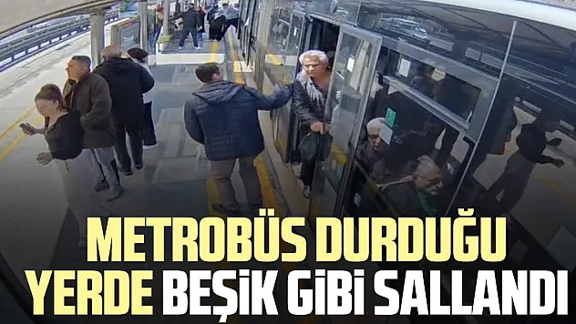METROBÜS DURDUĞU YERDE BEŞiK GiBi SALLANDI