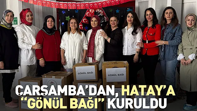 Çarşamba'dan, Hatay'a 'Gönül Bağı' kuruldu