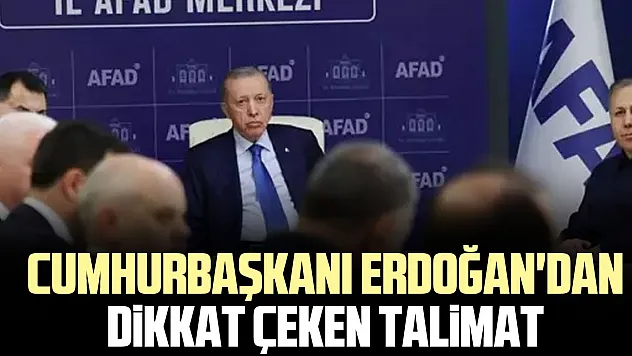 Cumhurbaşkanı Erdoğan'dan dikkat çeken talimat