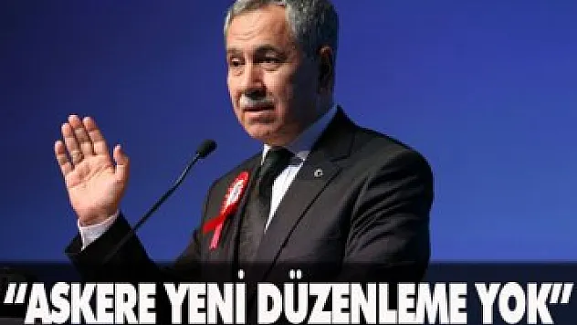 'Askere yeni düzenleme yok'