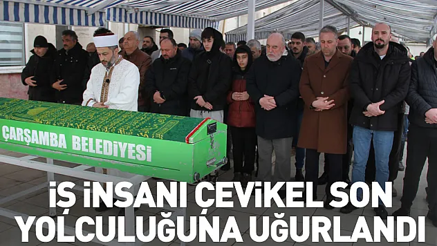 İş insanı Çevikel son yolculuğuna uğurlandı
