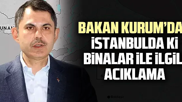 BAKAN KURUM'DAN iSTANBULDA Ki BiNALAR iLE iLGiLi ACIKLAMA
