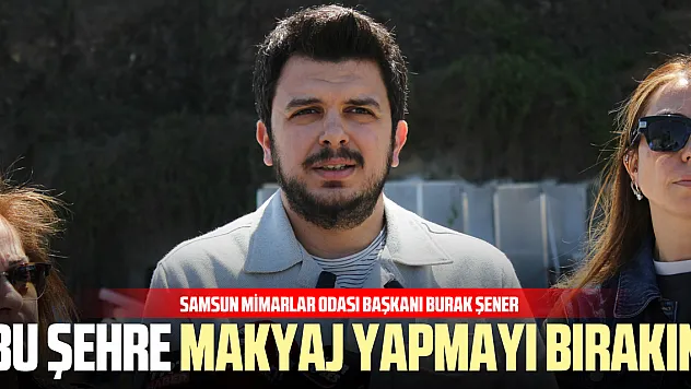 'Bu şehre makyaj yapmayı bırakın'