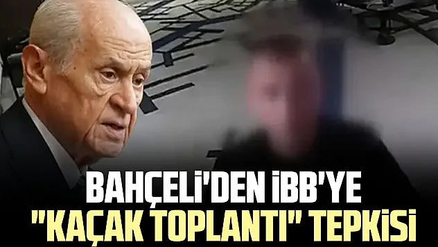 Bahçeli'den iBB'ye 'kaçak toplantı' tepkisi