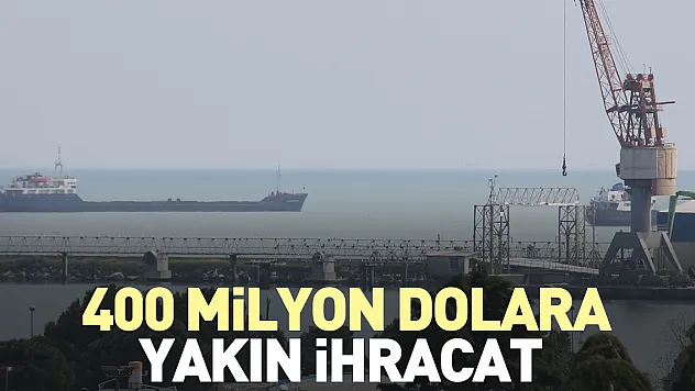 400 milyon dolara yakın ihracat