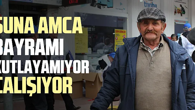 SUNA AMCA BAYRAMI KUTLAYAMIYOR, ÇALIŞIYOR