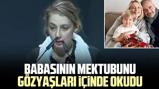 BABASININ MEKTUBUNU GÖZYAŞLARI iÇiNDE OKUDU