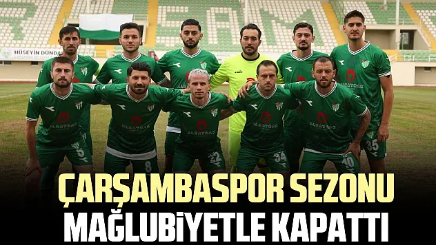 Çarşambaspor sezonu mağlubiyetle kapattı