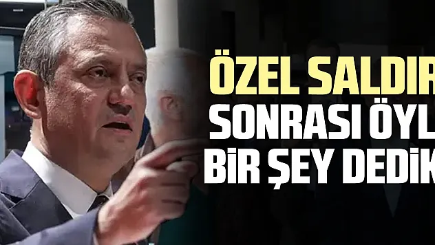 ÖZEL SALDIRI SONRASI ÖYLE BiR ŞEY DEDiKi