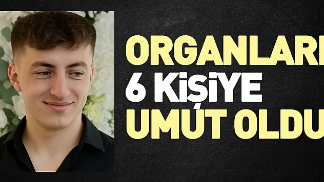 Organları 6 kişiye umut oldu