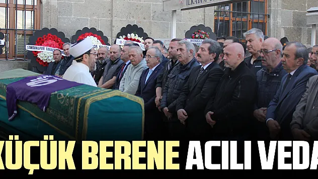 Küçük Berene acılı veda