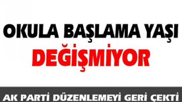 Okula başlama yaşı değişmiyor