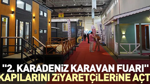 '2. Karadeniz Karavan Fuarı' kapılarını ziyaretçilerine açtı
