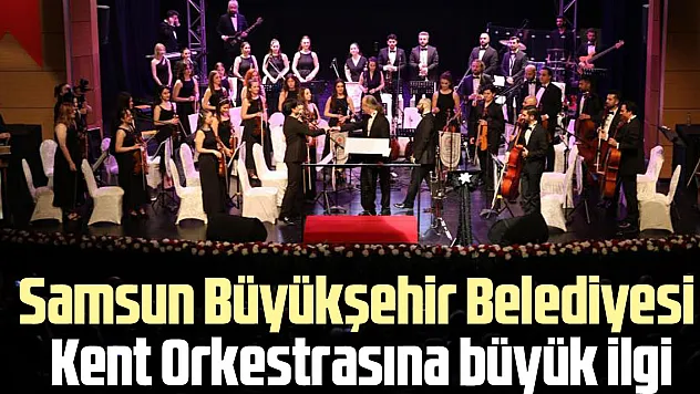Samsun Büyükşehir Belediyesi Kent Orkestrasına büyük ilgi