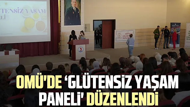 OMÜ'de 'Glütensiz Yaşam Paneli' düzenlendi