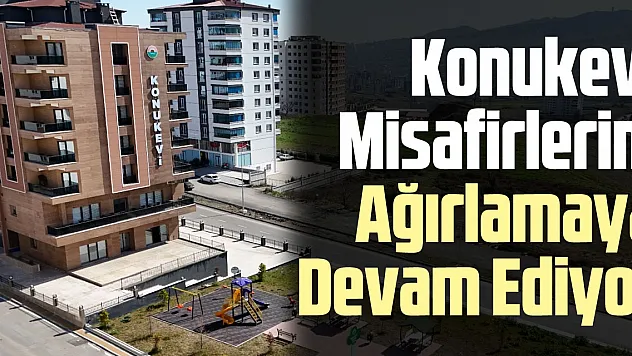 Konukevi Misafirlerini Ağırlamaya Devam Ediyor