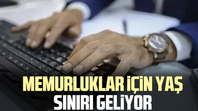 Memurluklar için yaş sınırı geliyor