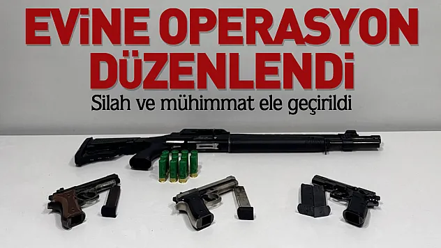 Evine operasyon düzenlendi