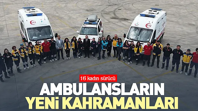 Ambulansların yeni kahramanları