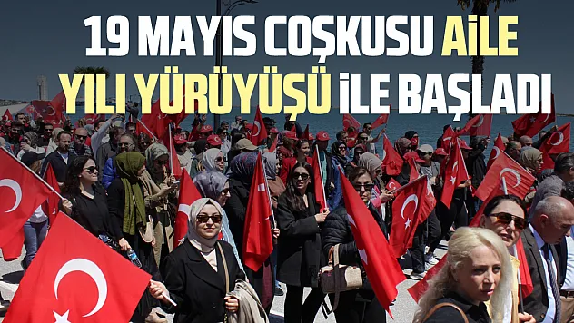 19 Mayıs Coşkusu Aile Yılı Yürüyüşü ile Başladı