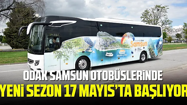 ODAK SAMSUN OTOBÜSLERİNDE YENİ SEZON 17 MAYIS'TA BAŞLIYOR