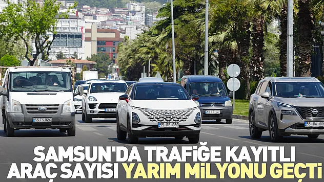 Samsun'da trafiğe kayıtlı araç sayısı yarım milyonu geçti