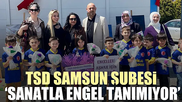 TSD SAMSUN ŞUBESİ 'SANATLA ENGEL TANIMIYOR'