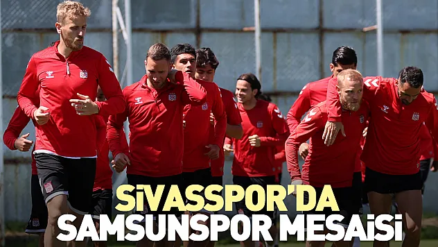 Sivasspor'da Samsunspor mesaisi