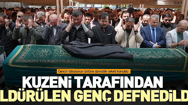 Kuzeni tarafından öldürülen genç defnedildi