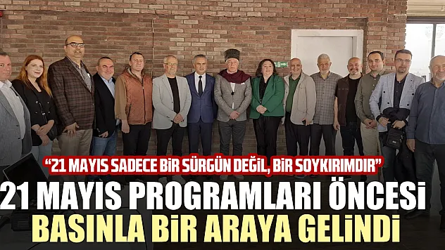 21 MAYIS PROGRAMLARI ÖNCESİ BASINLA BİR ARAYA GELİNDİ