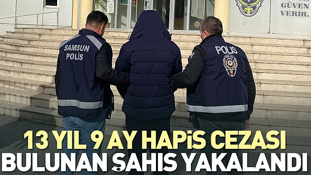 13 yıl 9 ay hapis cezası bulunan şahıs yakalandı